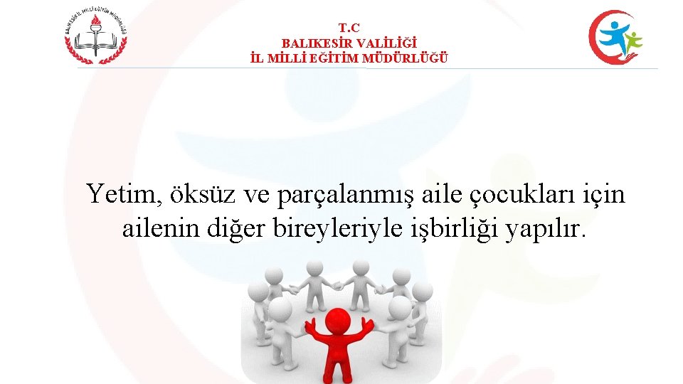 T. C BALIKESİR VALİLİĞİ İL MİLLİ EĞİTİM MÜDÜRLÜĞÜ Yetim, öksüz ve parçalanmış aile çocukları