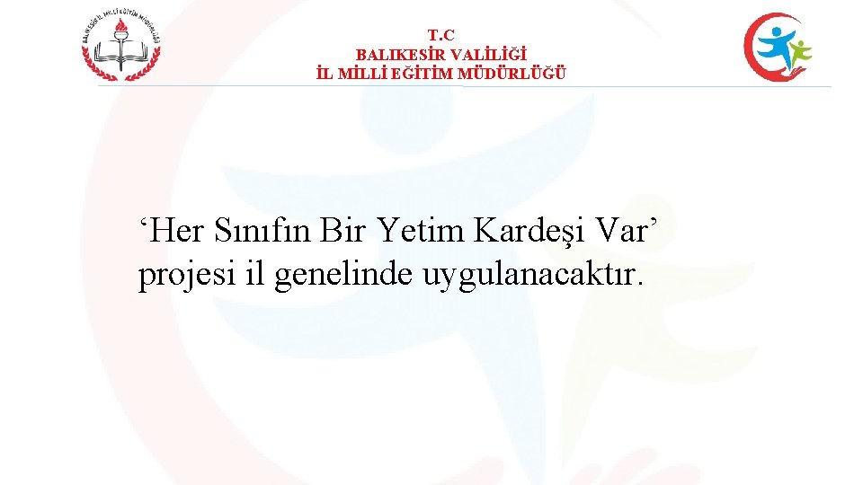 T. C BALIKESİR VALİLİĞİ İL MİLLİ EĞİTİM MÜDÜRLÜĞÜ ‘Her Sınıfın Bir Yetim Kardeşi Var’