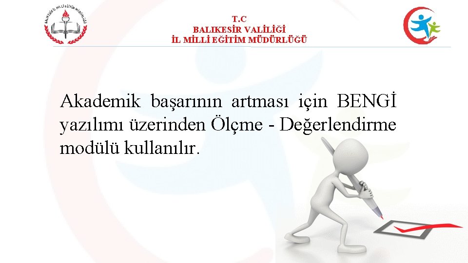 T. C BALIKESİR VALİLİĞİ İL MİLLİ EĞİTİM MÜDÜRLÜĞÜ Akademik başarının artması için BENGİ yazılımı