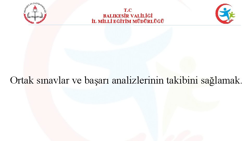 T. C BALIKESİR VALİLİĞİ İL MİLLİ EĞİTİM MÜDÜRLÜĞÜ Ortak sınavlar ve başarı analizlerinin takibini