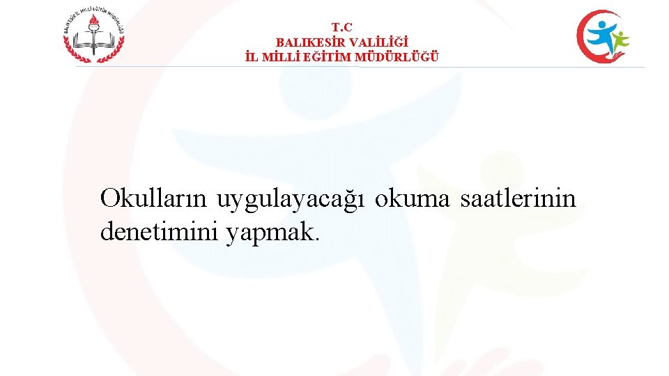 T. C BALIKESİR VALİLİĞİ İL MİLLİ EĞİTİM MÜDÜRLÜĞÜ Okulların uygulayacağı okuma saatlerinin denetimini yapmak.