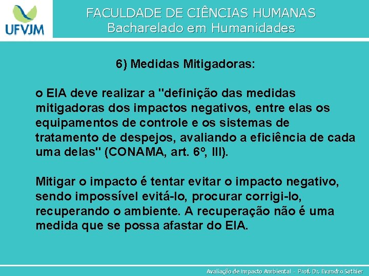 FACULDADE DE CIÊNCIAS HUMANAS Bacharelado em Humanidades 6) Medidas Mitigadoras: o EIA deve realizar