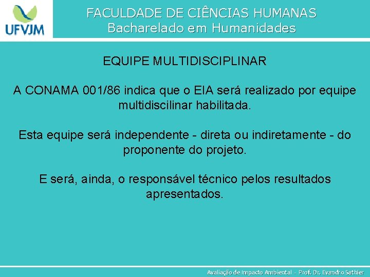 FACULDADE DE CIÊNCIAS HUMANAS Bacharelado em Humanidades EQUIPE MULTIDISCIPLINAR A CONAMA 001/86 indica que