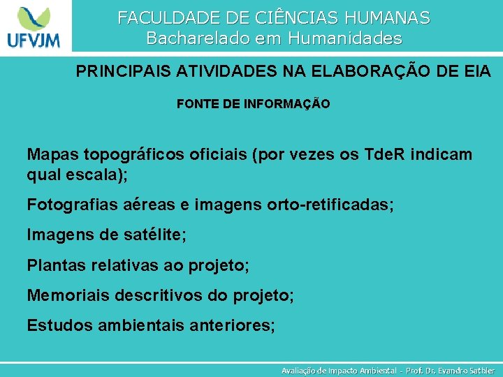 FACULDADE DE CIÊNCIAS HUMANAS Bacharelado em Humanidades PRINCIPAIS ATIVIDADES NA ELABORAÇÃO DE EIA FONTE