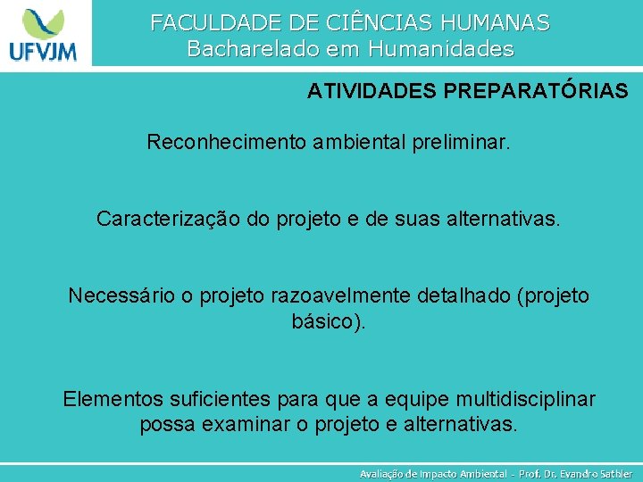 FACULDADE DE CIÊNCIAS HUMANAS Bacharelado em Humanidades ATIVIDADES PREPARATÓRIAS Reconhecimento ambiental preliminar. Caracterização do