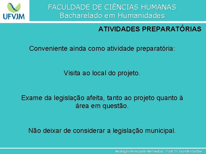 FACULDADE DE CIÊNCIAS HUMANAS Bacharelado em Humanidades ATIVIDADES PREPARATÓRIAS Conveniente ainda como atividade preparatória: