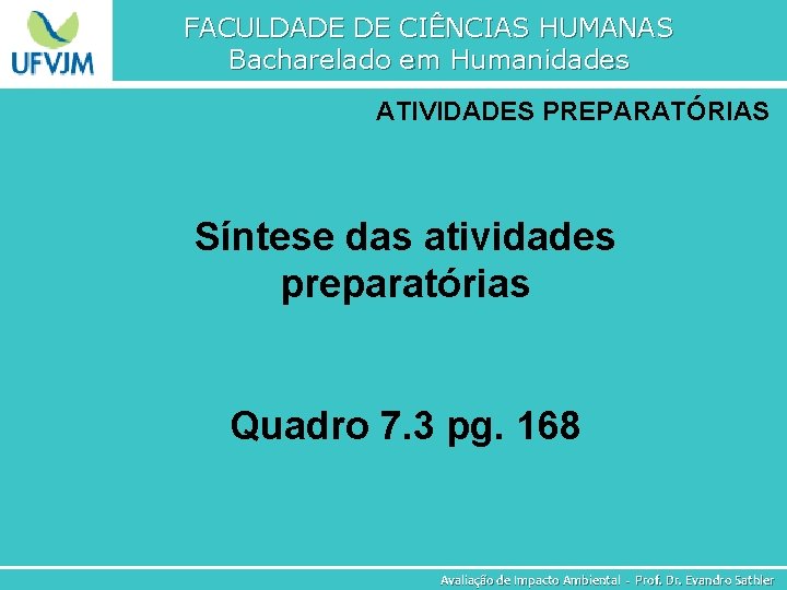 FACULDADE DE CIÊNCIAS HUMANAS Bacharelado em Humanidades ATIVIDADES PREPARATÓRIAS Síntese das atividades preparatórias Quadro