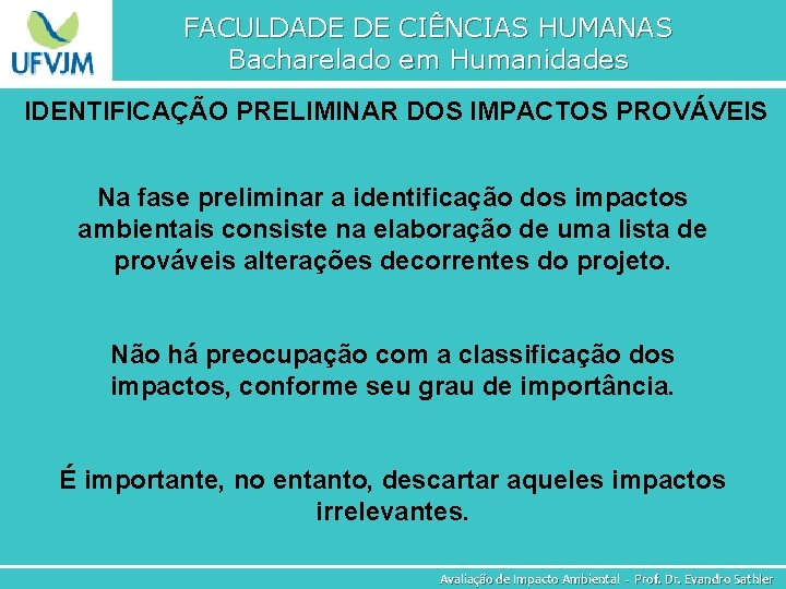 FACULDADE DE CIÊNCIAS HUMANAS Bacharelado em Humanidades IDENTIFICAÇÃO PRELIMINAR DOS IMPACTOS PROVÁVEIS Na fase