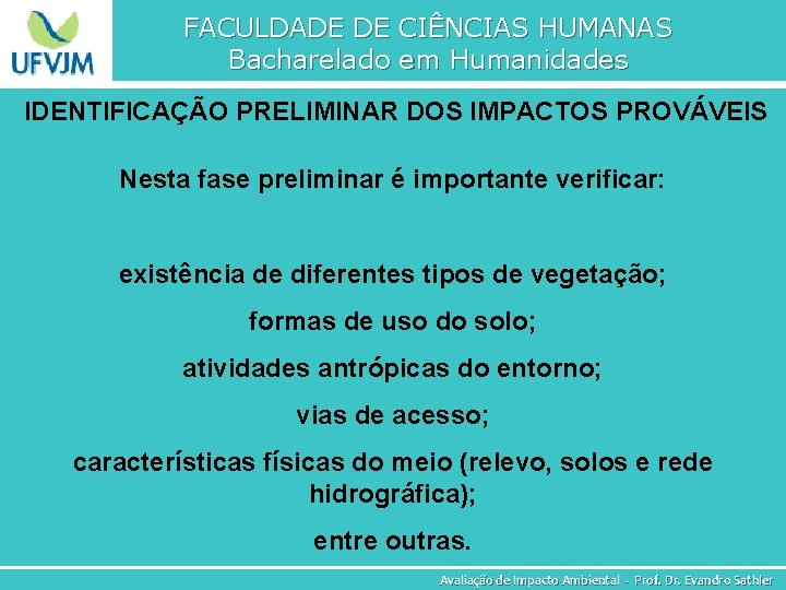 FACULDADE DE CIÊNCIAS HUMANAS Bacharelado em Humanidades IDENTIFICAÇÃO PRELIMINAR DOS IMPACTOS PROVÁVEIS Nesta fase