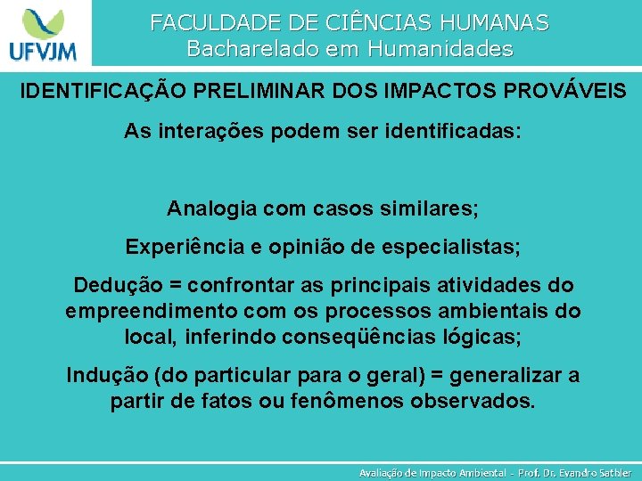 FACULDADE DE CIÊNCIAS HUMANAS Bacharelado em Humanidades IDENTIFICAÇÃO PRELIMINAR DOS IMPACTOS PROVÁVEIS As interações