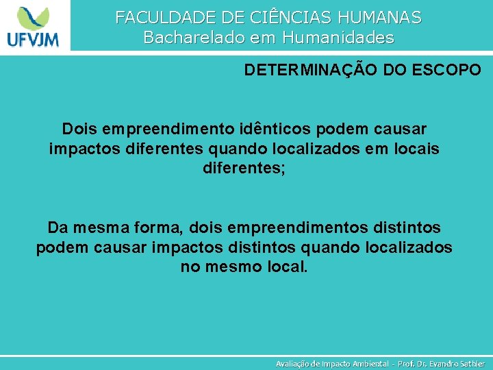 FACULDADE DE CIÊNCIAS HUMANAS Bacharelado em Humanidades DETERMINAÇÃO DO ESCOPO Dois empreendimento idênticos podem