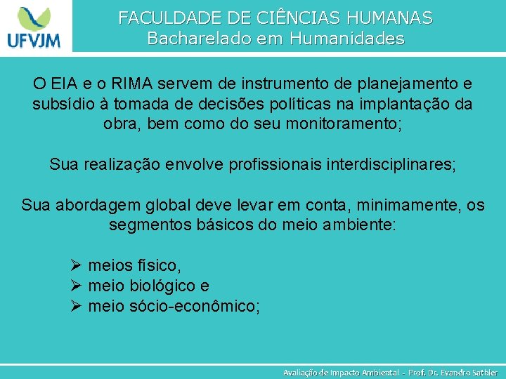 FACULDADE DE CIÊNCIAS HUMANAS Bacharelado em Humanidades O EIA e o RIMA servem de