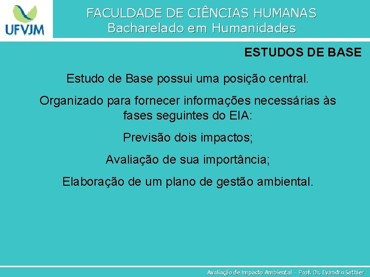 FACULDADE DE CIÊNCIAS HUMANAS Bacharelado em Humanidades ESTUDOS DE BASE Estudo de Base possui