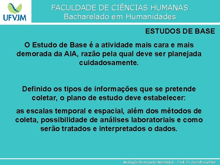 FACULDADE DE CIÊNCIAS HUMANAS Bacharelado em Humanidades ESTUDOS DE BASE O Estudo de Base