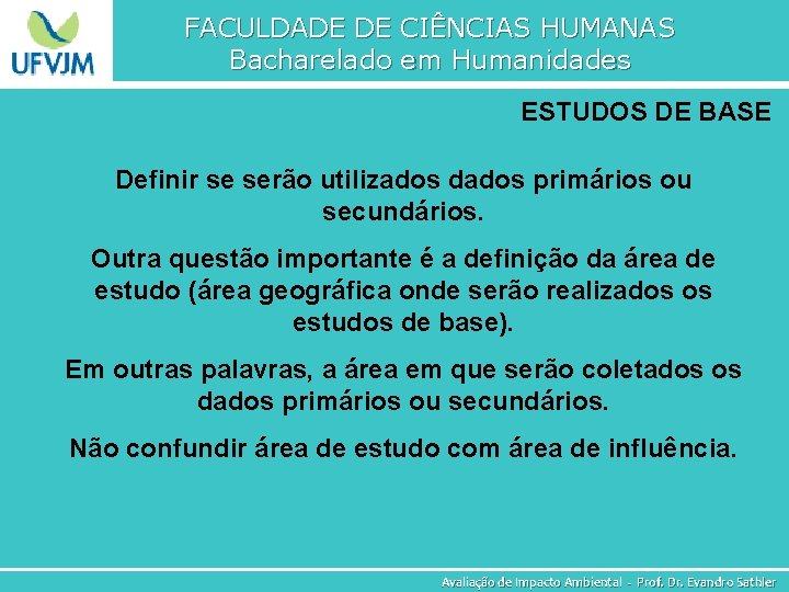 FACULDADE DE CIÊNCIAS HUMANAS Bacharelado em Humanidades ESTUDOS DE BASE Definir se serão utilizados