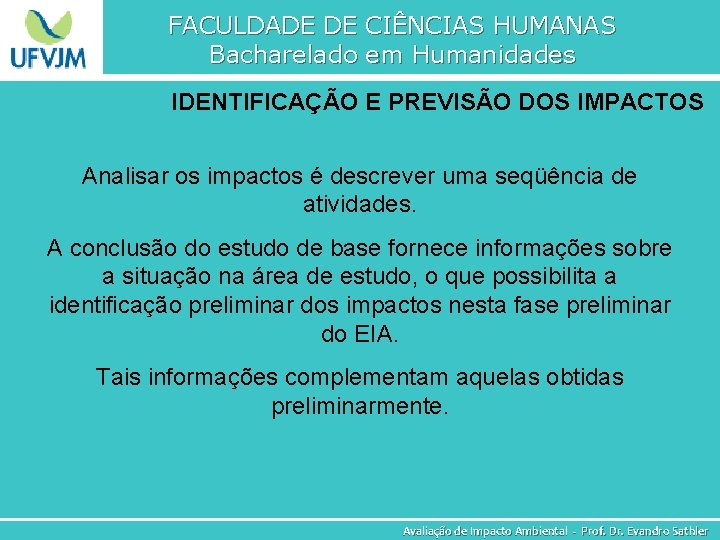 FACULDADE DE CIÊNCIAS HUMANAS Bacharelado em Humanidades IDENTIFICAÇÃO E PREVISÃO DOS IMPACTOS Analisar os