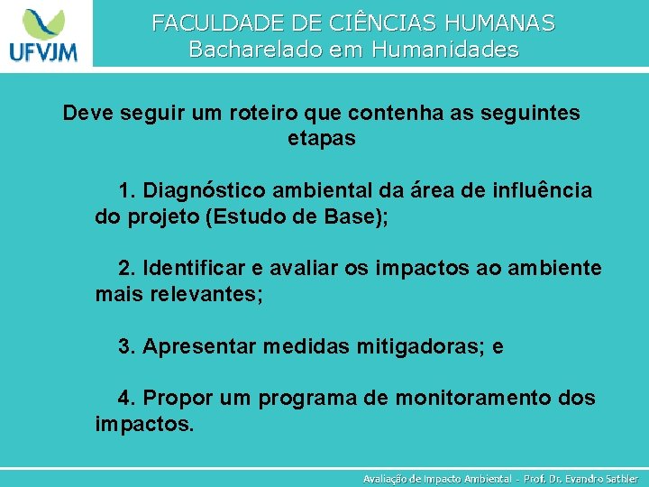 FACULDADE DE CIÊNCIAS HUMANAS Bacharelado em Humanidades Deve seguir um roteiro que contenha as