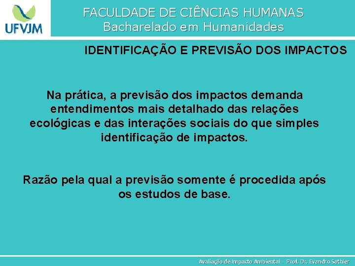 FACULDADE DE CIÊNCIAS HUMANAS Bacharelado em Humanidades IDENTIFICAÇÃO E PREVISÃO DOS IMPACTOS Na prática,