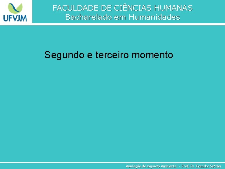 FACULDADE DE CIÊNCIAS HUMANAS Bacharelado em Humanidades Segundo e terceiro momento Avaliação de Impacto