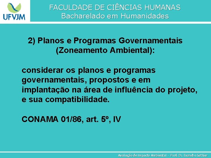 FACULDADE DE CIÊNCIAS HUMANAS Bacharelado em Humanidades 2) Planos e Programas Governamentais (Zoneamento Ambiental):