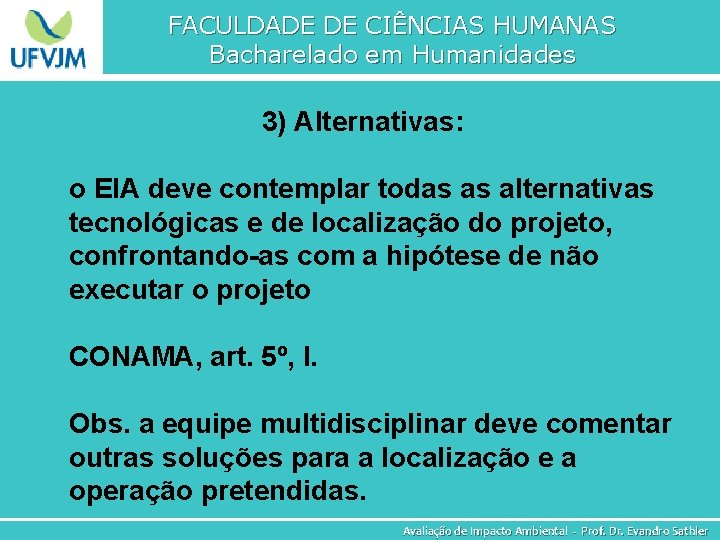 FACULDADE DE CIÊNCIAS HUMANAS Bacharelado em Humanidades 3) Alternativas: o EIA deve contemplar todas