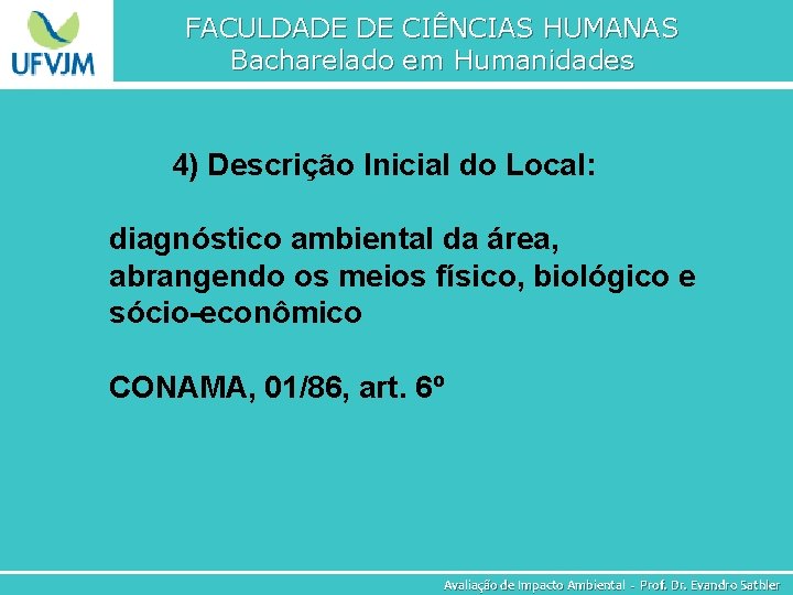 FACULDADE DE CIÊNCIAS HUMANAS Bacharelado em Humanidades 4) Descrição Inicial do Local: diagnóstico ambiental