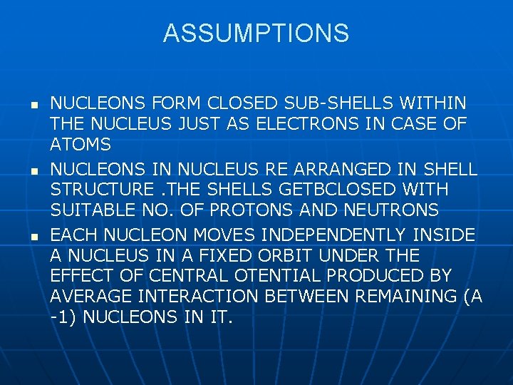 ASSUMPTIONS n n n NUCLEONS FORM CLOSED SUB-SHELLS WITHIN THE NUCLEUS JUST AS ELECTRONS