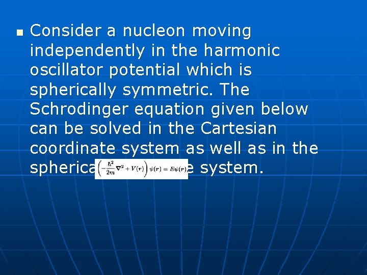 n Consider a nucleon moving independently in the harmonic oscillator potential which is spherically