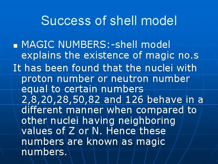 Success of shell model MAGIC NUMBERS: -shell model explains the existence of magic no.