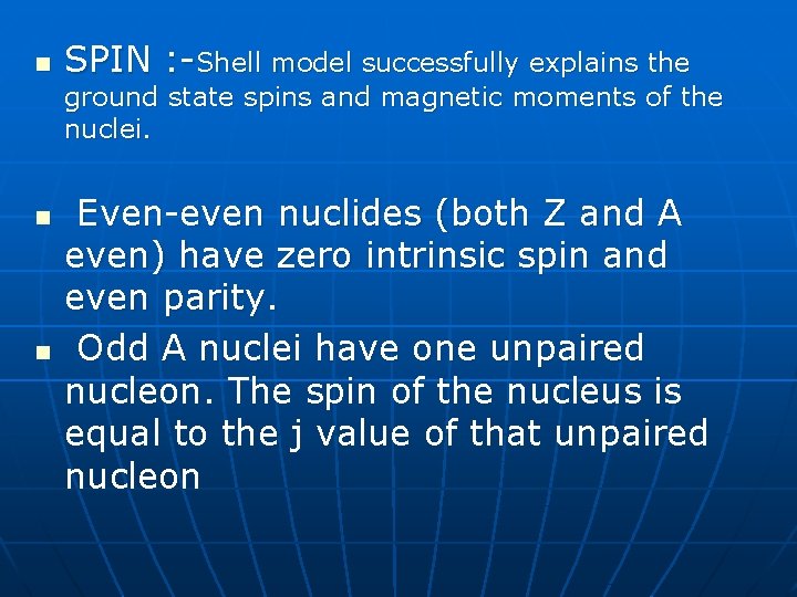 n SPIN : -Shell model successfully explains the ground state spins and magnetic moments
