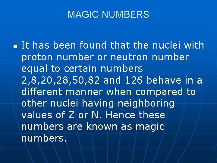 MAGIC NUMBERS n It has been found that the nuclei with proton number or