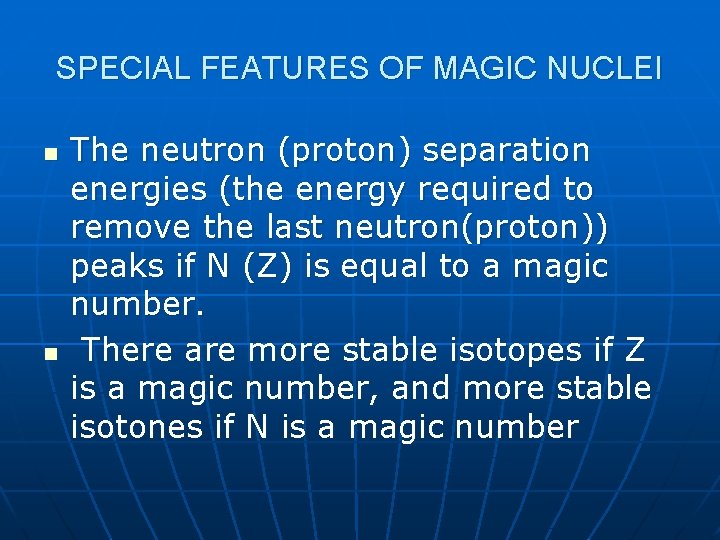 SPECIAL FEATURES OF MAGIC NUCLEI n n The neutron (proton) separation energies (the energy
