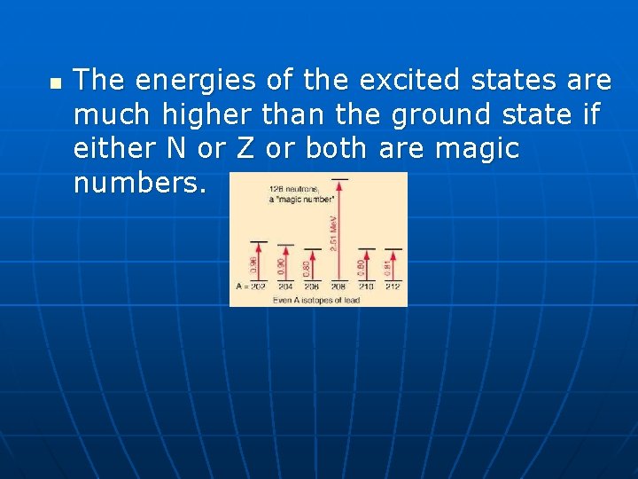 n The energies of the excited states are much higher than the ground state