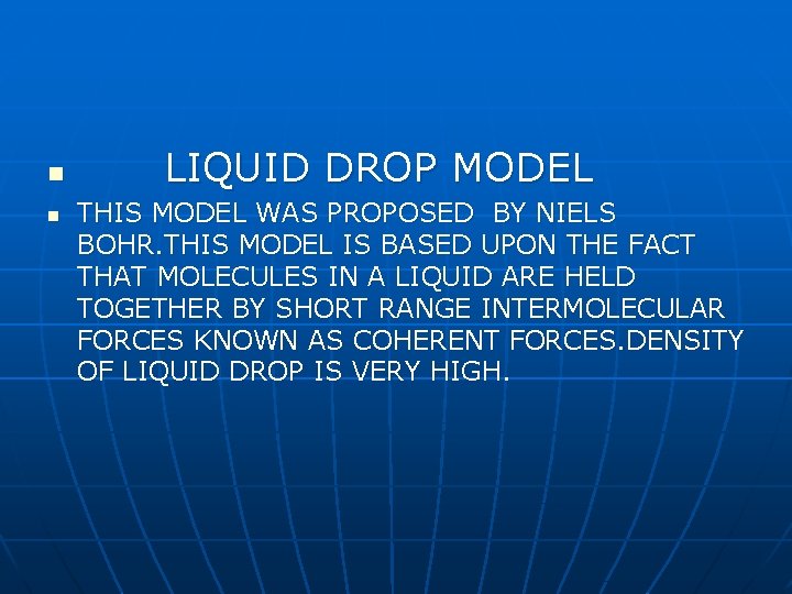 n n LIQUID DROP MODEL THIS MODEL WAS PROPOSED BY NIELS BOHR. THIS MODEL