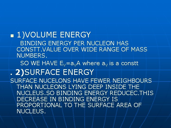 n 1)VOLUME ENERGY BINDING ENERGY PER NUCLEON HAS CONSTT. VALUE OVER WIDE RANGE OF