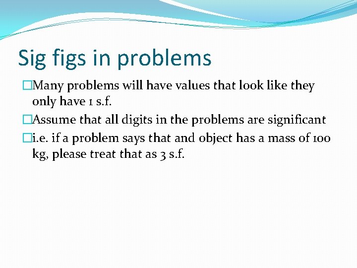 Sig figs in problems �Many problems will have values that look like they only