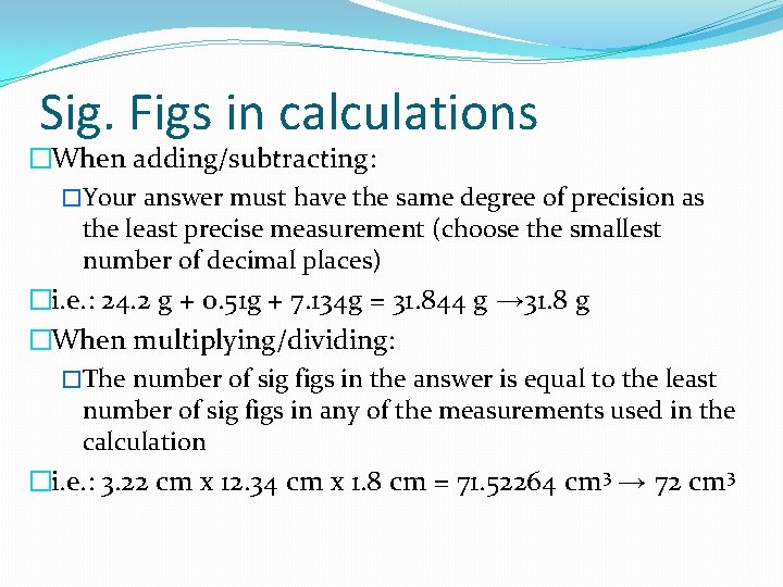 Sig. Figs in calculations �When adding/subtracting: �Your answer must have the same degree of