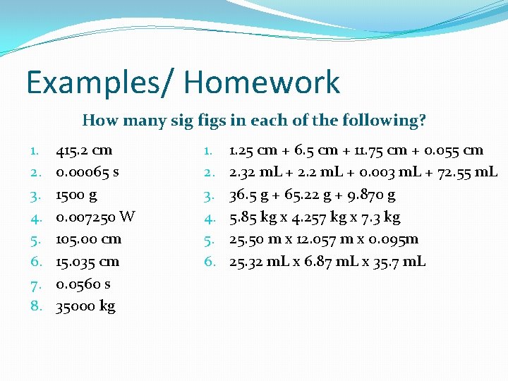 Examples/ Homework How many sig figs in each of the following? 1. 2. 3.