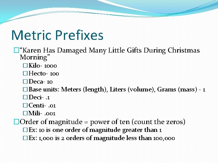 Metric Prefixes �“Karen Has Damaged Many Little Gifts During Christmas Morning” �Kilo- 1000 �Hecto-