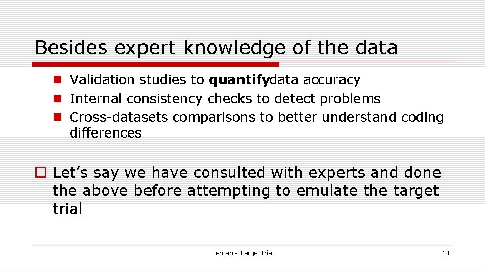 Besides expert knowledge of the data n Validation studies to quantifydata accuracy n Internal