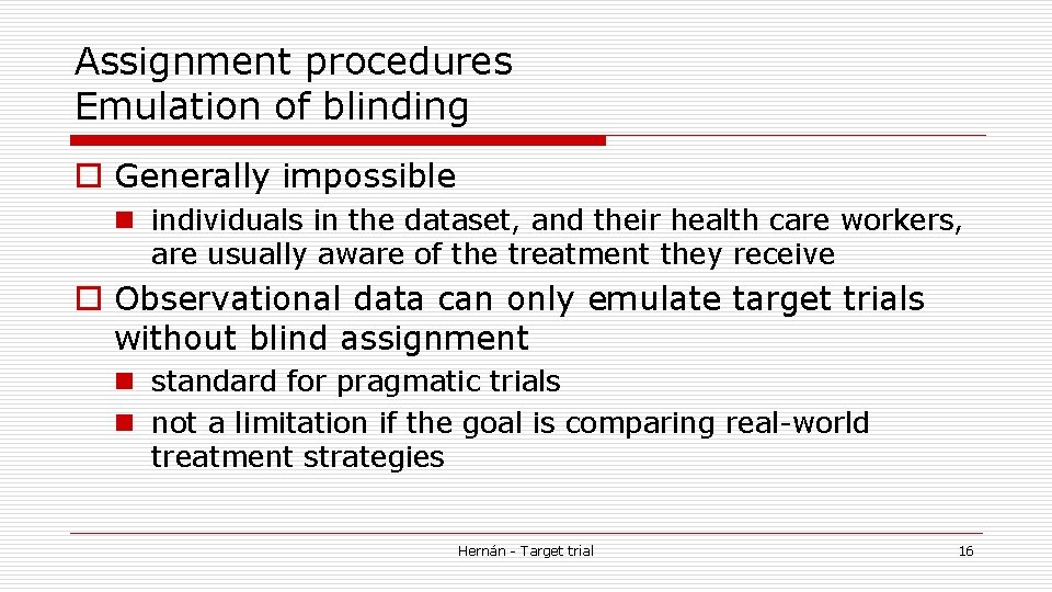 Assignment procedures Emulation of blinding o Generally impossible n individuals in the dataset, and