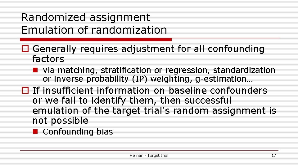 Randomized assignment Emulation of randomization o Generally requires adjustment for all confounding factors n