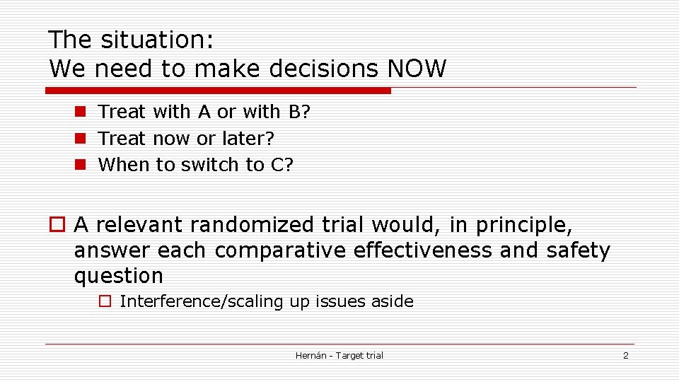 The situation: We need to make decisions NOW n Treat with A or with