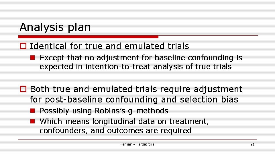 Analysis plan o Identical for true and emulated trials n Except that no adjustment