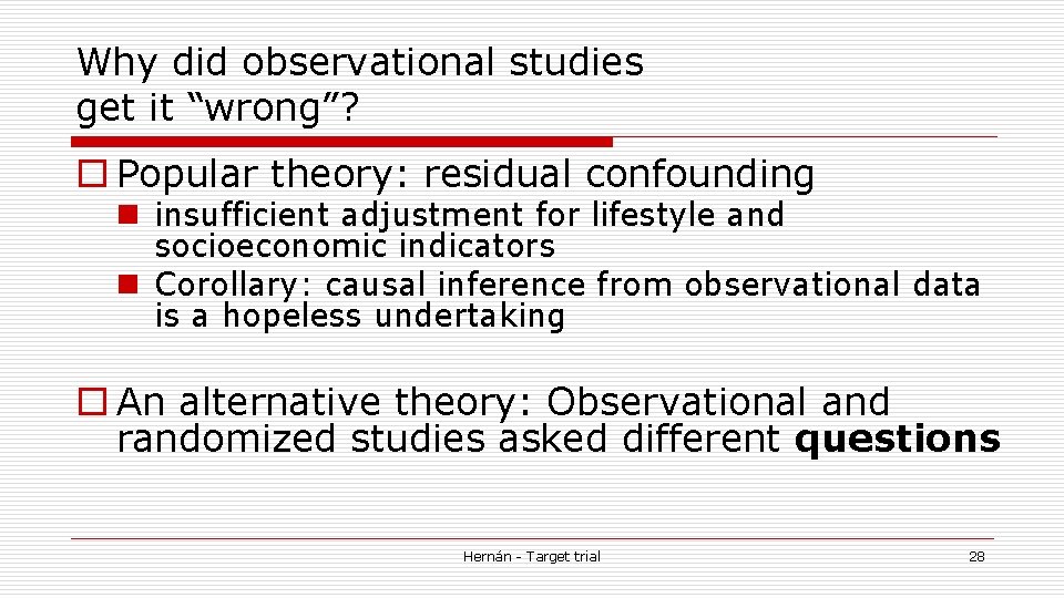 Why did observational studies get it “wrong”? o Popular theory: residual confounding n insufficient