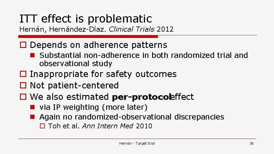 ITT effect is problematic Hernán, Hernández-Díaz. Clinical Trials 2012 o Depends on adherence patterns