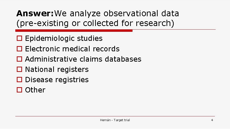 Answer: We analyze observational data (pre-existing or collected for research) o o o Epidemiologic