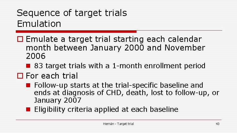 Sequence of target trials Emulation o Emulate a target trial starting each calendar month
