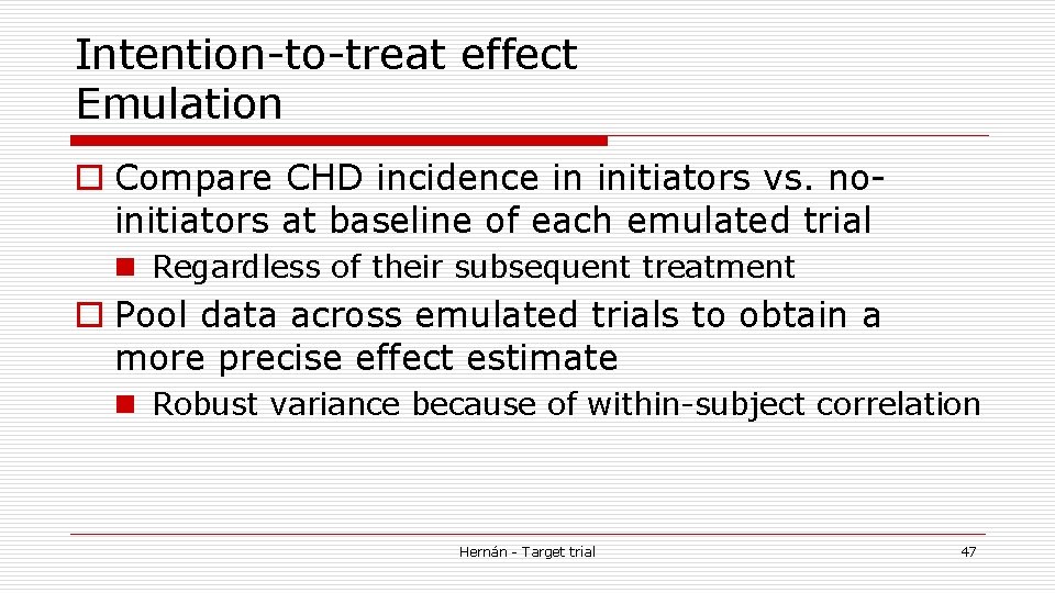 Intention-to-treat effect Emulation o Compare CHD incidence in initiators vs. noinitiators at baseline of