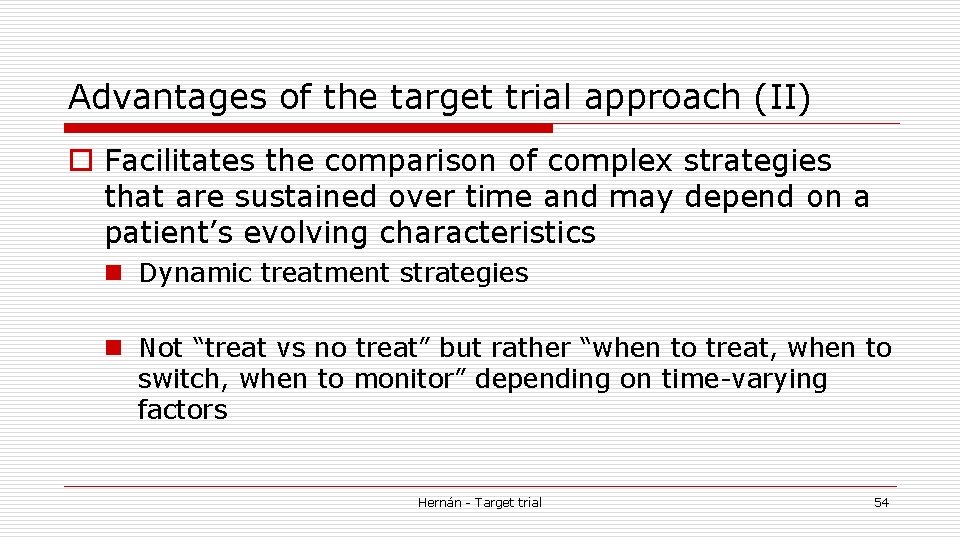 Advantages of the target trial approach (II) o Facilitates the comparison of complex strategies